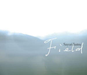 『Field』/ 伊佐津さゆり